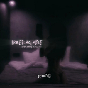 IRREPLACEABLE by groundZERO Records, John Wayne, Dee Jay