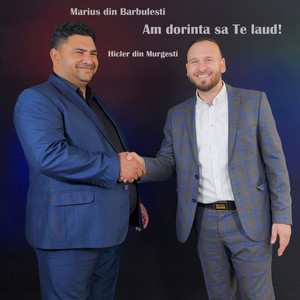 Marius din Barbulesti & Hicler Din Murgeni - Am Dorinta Sa Te Laud!