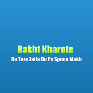 Bakht Kharote - Par Dase Yar Bande Za Sar Qurbana Wama
