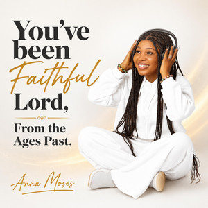 You've Been Faithful Lord, From The Ages Past //Godiya by Anna Moses Music