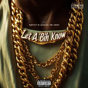 Let A Bih Know by Kickback The Ghost