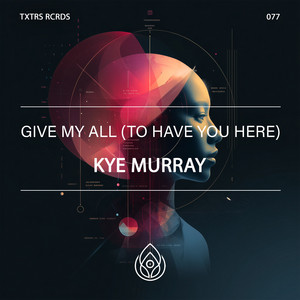 Give My All (To Have You Here) by Kye Murray