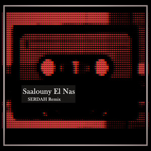 SERDAH - Saalouny El Nas (Remix)