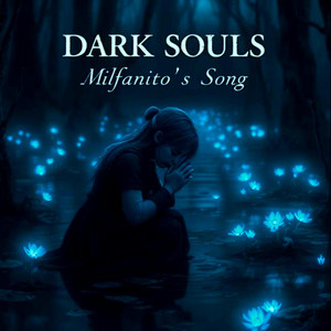 Dark Souls - Milfanito's Song by Gabriel Lander