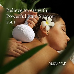 Massage: Relieve Stress with Powerful Rain Shower Vol. 1 album