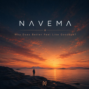 Why Does Better Feel Like Goodbye? by NAVEMA, Matty West