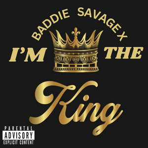 I'M THE KING by Baddie Savage X