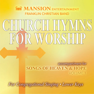 Church Hymns for Worship: Songs of Heaven and Hope, Volume 1 (Lower Keys) [Accompaniment]