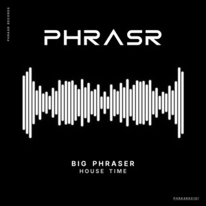 House Time by Big Phraser
