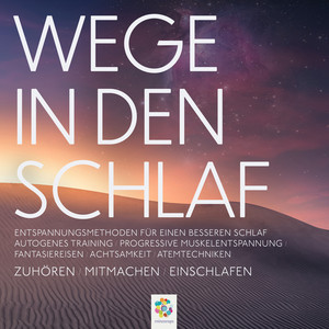 Wege in den Schlaf * Entspannungsmethoden für einen besseren Schlaf * Zuhören / Mitmachen / Einschlafen (Autogenes Training / Progressive Muskelentspannung / Fantasiereisen / Achtsamkeit / Atemtechniken)