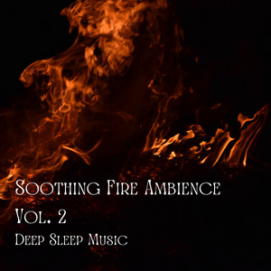 Deep Sleep Music: Soothing Fire Ambience Vol. 2 album