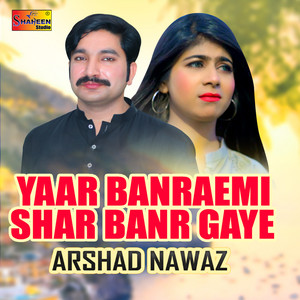 Arshad Nawaz - Yaar Banraemi Shar Banr Gaye