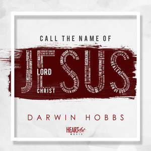Call the Name of Jesus by Darwin Hobbs