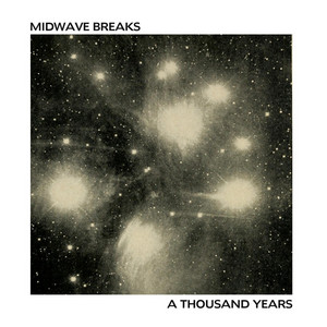 A Thousand Years by Midwave Breaks