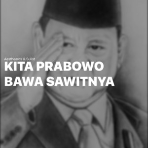 Kita Prabowo Bawa Sawitnya by Aestheards, Sulist