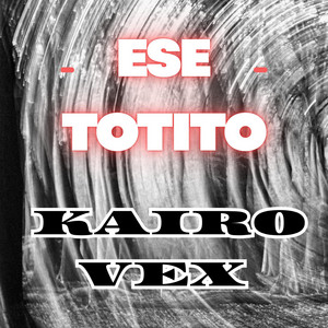 ESE TOTITO by Kairo Vex