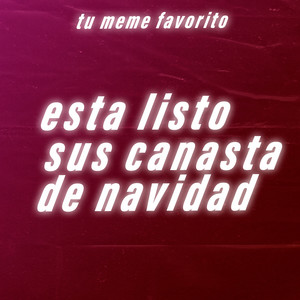 tu meme favorito - Esta Listo Sus Canasta De Navidad