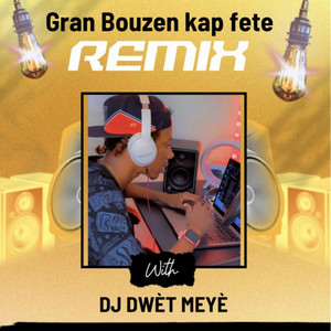DJ DWÈT MEYÈ - Gran bouzen kap fete remix -DJ DWÈT MEYÈ