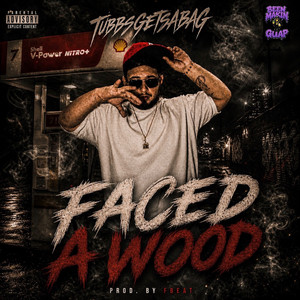 Faced A Wood (feat. FBEAT) by TubbsGetsabag, FBEAT