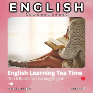 English Learning Tea Time: Top 6 Books for Learning English (Minea Season 3, Lesson 8)