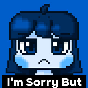 I'm Sorry But