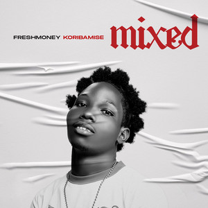 Mixed by Freshmoney koribamise