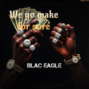 We Go Make for Sure by BLACK EAGLE