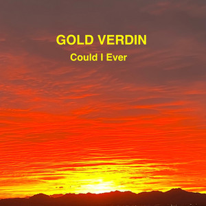 Could I Ever by Gold Verdin