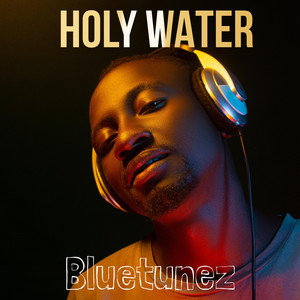 Holy Water by Bluetunez