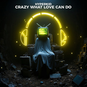 Crazy What Love Can Do