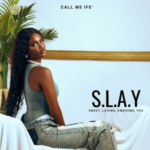 S.l.a.y (Sweet, Loving, Awesome, You) by Call Me Ife'