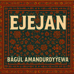 Bagul Amandurdyyewa - Ejejan