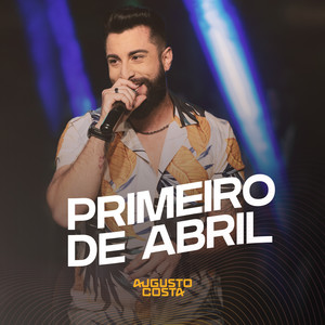 Augusto Costa - Primeiro de Abril (Ao Vivo)