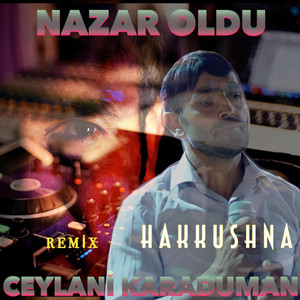 Hakkushna - Nazar Oldu (feat. Ceylani Karaduman) [Remix]