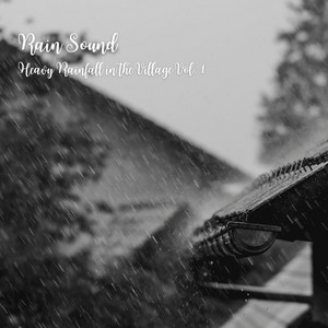 Rain Sound: Heavy Rainfall in the Village Vol. 1 album