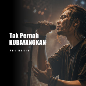 Tak Pernah Kubayangkan by Ahs Musik