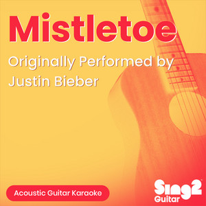 Sing2Guitar - Mistletoe (Originally Performed by Justin Bieber) [Acoustic Guitar Karaoke]