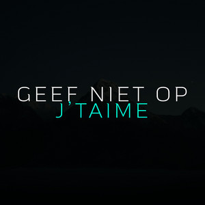 Geef Niet Op J'taime by LijpeMorro