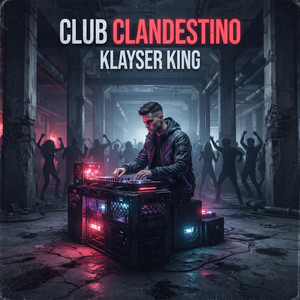 Club Clandestino by Klayser King