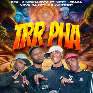 REAL K MFANAKOTA - TRR PHA (feat. Natiey Lepaka, Nova sa style & WestBoy)