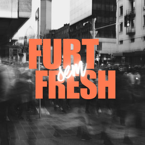 Furt sem fresh by Justin Case