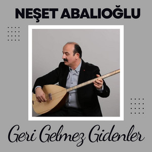 Neşet Abalıoğlu - Geri Gelmez Gidenler
