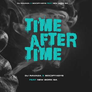 Time After Time by DJ Ravaza RSA, Scoopy-Keys, New Born SA