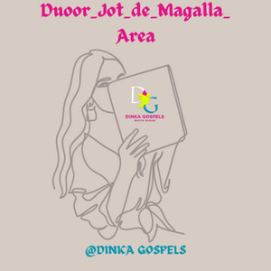 Dinka Gospels - Duoor_Jot_de_Magalla_ Area_2024