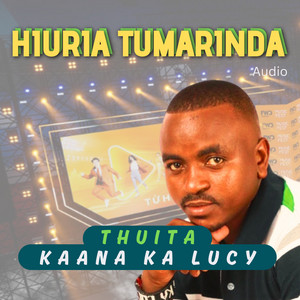 Thuita Kaana ka Lucy - Hiuria Tumarinda