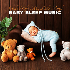 Good Night My Little Angel (Baby Sleep Music for Falling Asleep Quickly) album