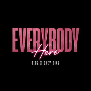 Everybody Here by BIGZ, Chey Diaz