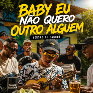 Baby eu Não quero outro alguém 2 (Versão de Pagode) by Hits do Pagode
