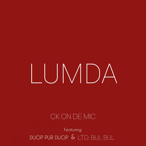 Ck On De Mic - LUMDA (feat. Duop Pur Duop & LTD Bul Bul )