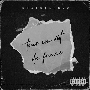 TEAR EM OUT DA FRAME by Shadstackzz